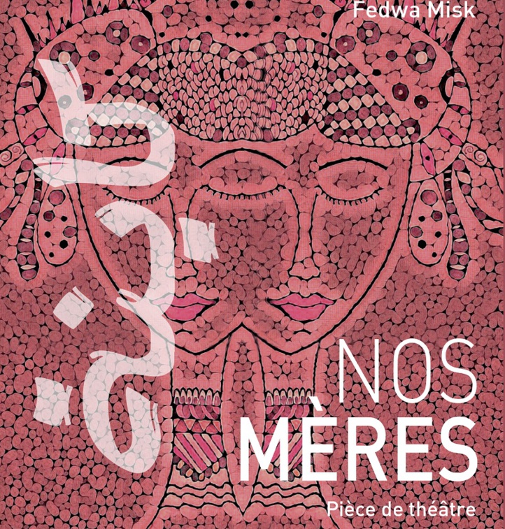 Théâtre: Fedwa Misk et nos mères Théâtre: Fedwa Misk et nos mères