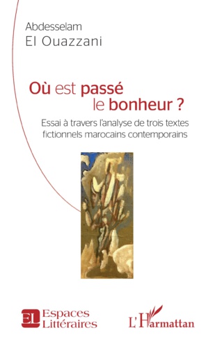 Où est passé le bonheur ? : Abdeslam Ouazzani le cherche dans la littérature Où est passé le bonheur ? : Abdeslam Ouazzani le cherche dans la littérature