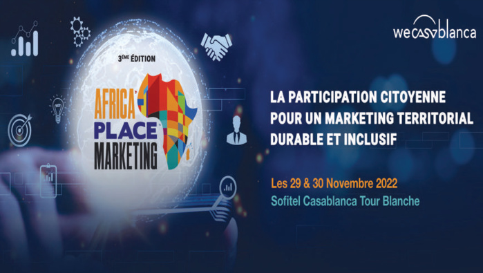 Casablanca / Africa Place Marketing : Une 3ème édition les 29 et 30 novembre Casablanca / Africa Place Marketing : Une 3ème édition les 29 et 30 novembre