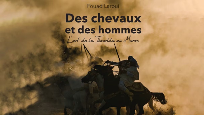 Parution de l'ouvrage "Des chevaux et des hommes : l'art de la Tbourida au Maroc" de Fouad Laroui Parution de l'ouvrage "Des chevaux et des hommes : l'art de la Tbourida au Maroc" de Fouad Laroui