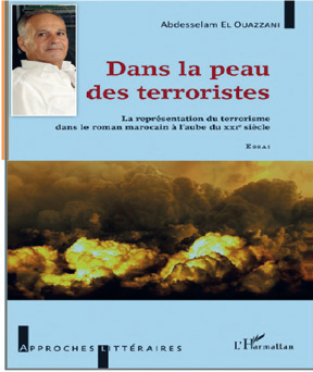 Abdesselam El Ouazzani : « Dans la peau des terroristes - La représentation du terrorisme dans le roman marocain à l’aube du XXI siècle » - Ed. L’Harmattan