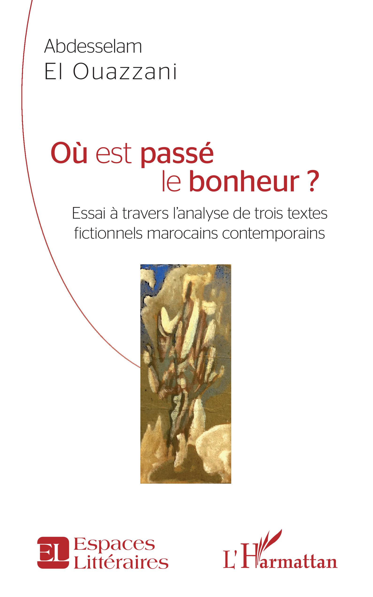 Où est passé le bonheur ? : Abdeslam Ouazzani le cherche dans la littérature Où est passé le bonheur ? : Abdeslam Ouazzani le cherche dans la littérature