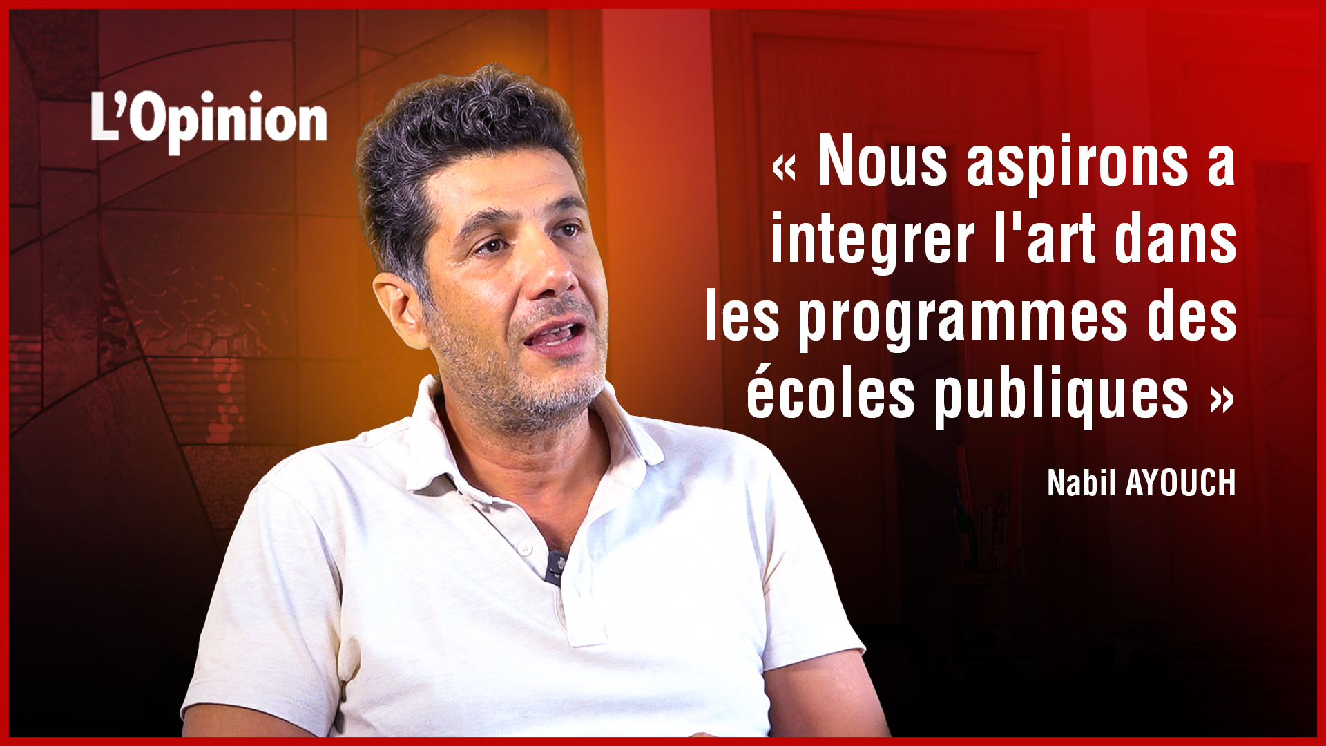 Nabil Ayouch : Nous aspirons à intégrer l’art dans les programmes des écoles publiques