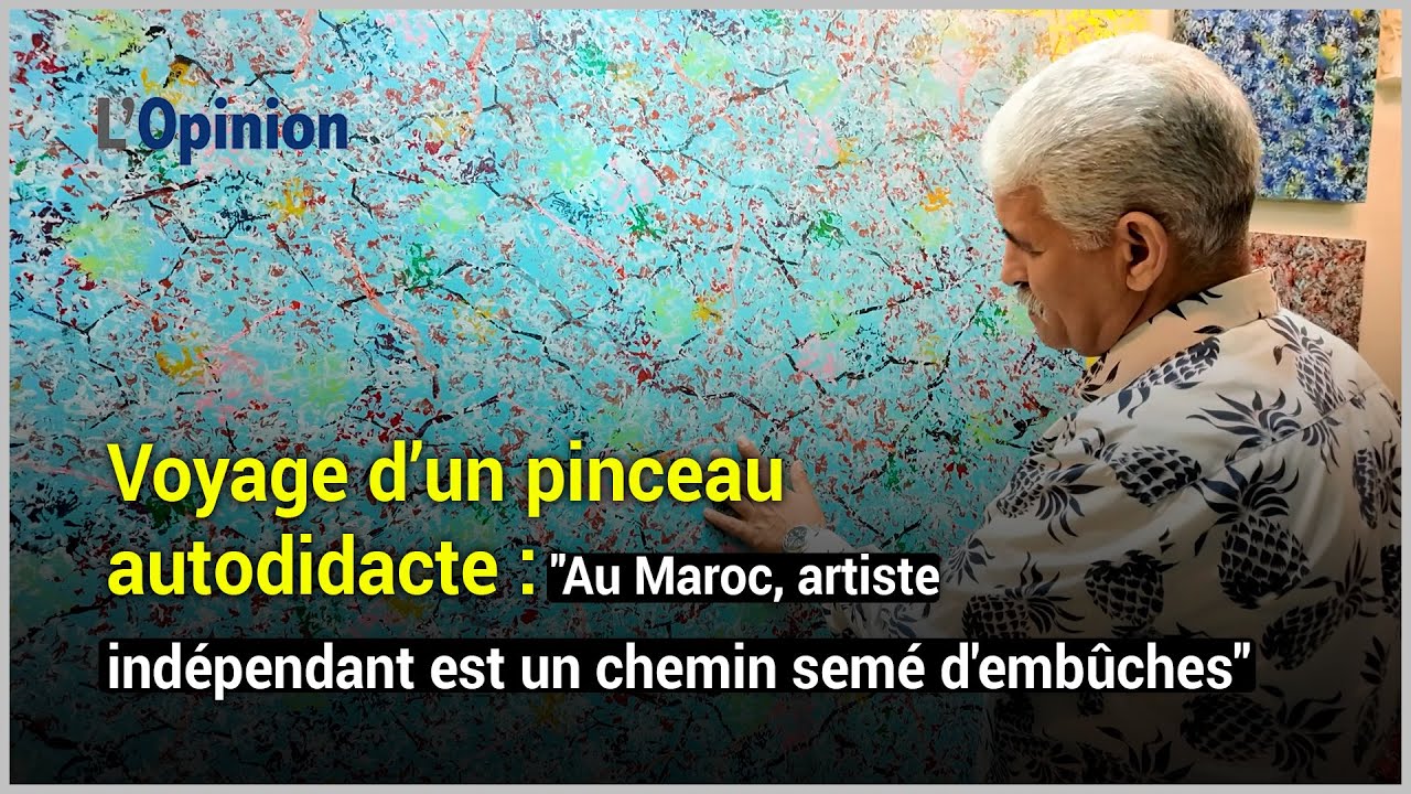 Voyage d’un pinceau autodidacte : « Au Maroc, artiste indépendant est un chemin semé d’embûches »