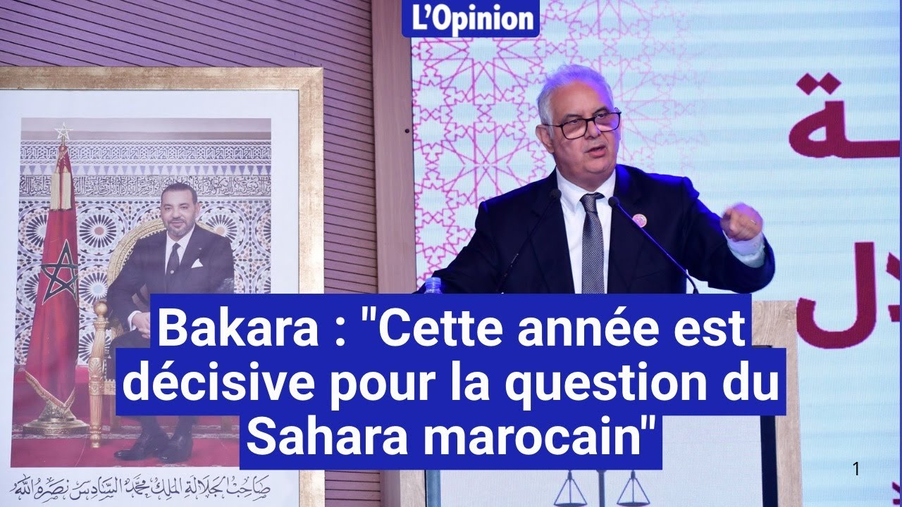 Bakara : « Cette année est décisive pour la question du Sahara marocain »