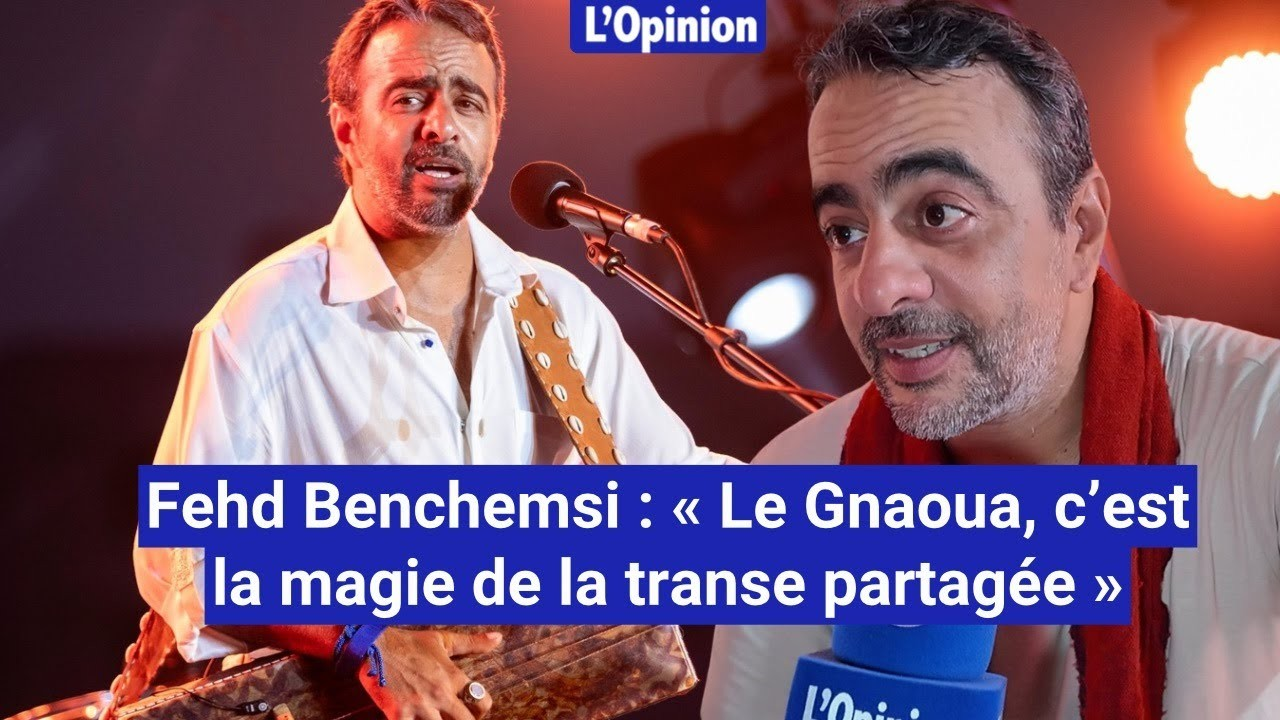 Fehd Benchemsi : « Le Gnaoua, c’est la magie de la transe partagée »