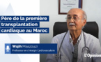Causerie avec Pr Wajih Maazouzi, père de la première transplantation cardiaque au Maroc