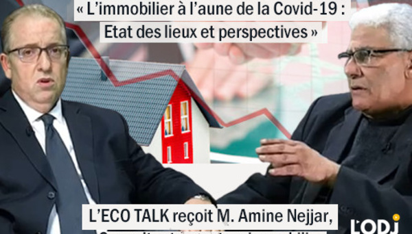 L’ECO TALK reçoit Amine Nejjar sur la thématique : « L’immobilier à l’aune de la Covid-19 : Etat des lieux et perspectives ».