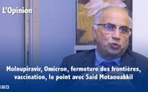 Molnupiravir, Omicron, fermeture des frontières, vaccination, le point avec Said Motaouakkil (vidéo)