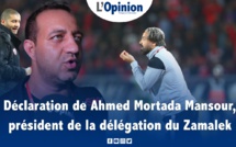 Déclaration de Ahmed Mortada Mansour, président de la délégation du Zamalek