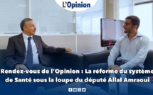 Rendez-vous de l’Opinion : La réforme du système de Santé sous la loupe du député Allal Amraoui