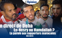 En direct de Doha : En-Nesry ou Hamdallah ? La parole aux supporters marocains