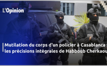 Mutilation du corps d'un policier à Casablanca : les précisions intégrales de Habboub Cherkaoui