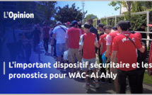 L'important dispositif sécuritaire et les pronostics pour WAC- Al Ahly