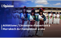 Athlétisme / Cérémonie d’ouverture à Marrakech du Championnat arabe: Une fresque exquise sur le Maroc de la paix et de la tolérance