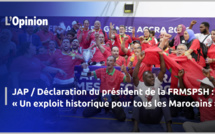 JAP / Déclaration du président de la FRMSPSH : « Un exploit historique pour tous les Marocains »