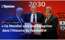 Fouzi Lekjaâ : « Ce Mondial sera une exception dans l’Histoire du football »