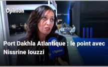 Port Dakhla Atlantique : le point avec Nissrine Iouzzi